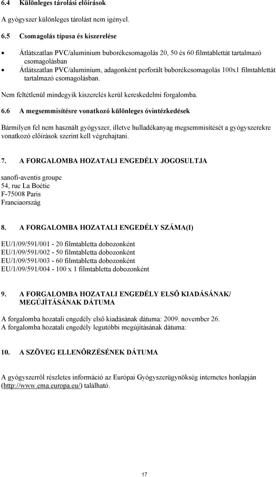 100x1 filmtablettát tartalmazó csomagolásban. Nem feltétlenül mindegyik kiszerelés kerül kereskedelmi forgalomba. 6.