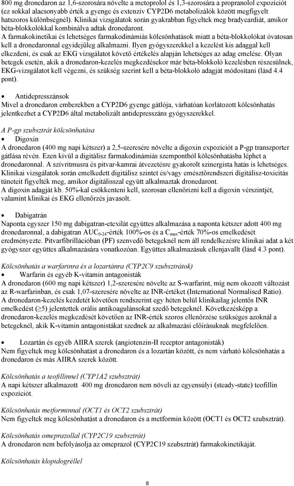 A farmakokinetikai és lehetséges farmakodinámiás kölcsönhatások miatt a béta-blokkolókat óvatosan kell a dronedaronnal egyidejűleg alkalmazni.