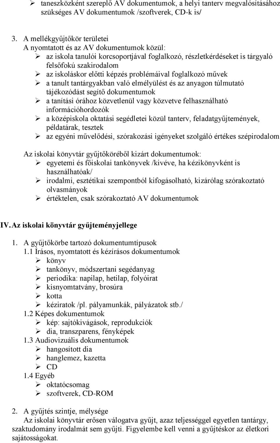 problémáival foglalkozó művek a tanult tantárgyakban való elmélyülést és az anyagon túlmutató tájékozódást segítő dokumentumok a tanítási órához közvetlenül vagy közvetve felhasználható