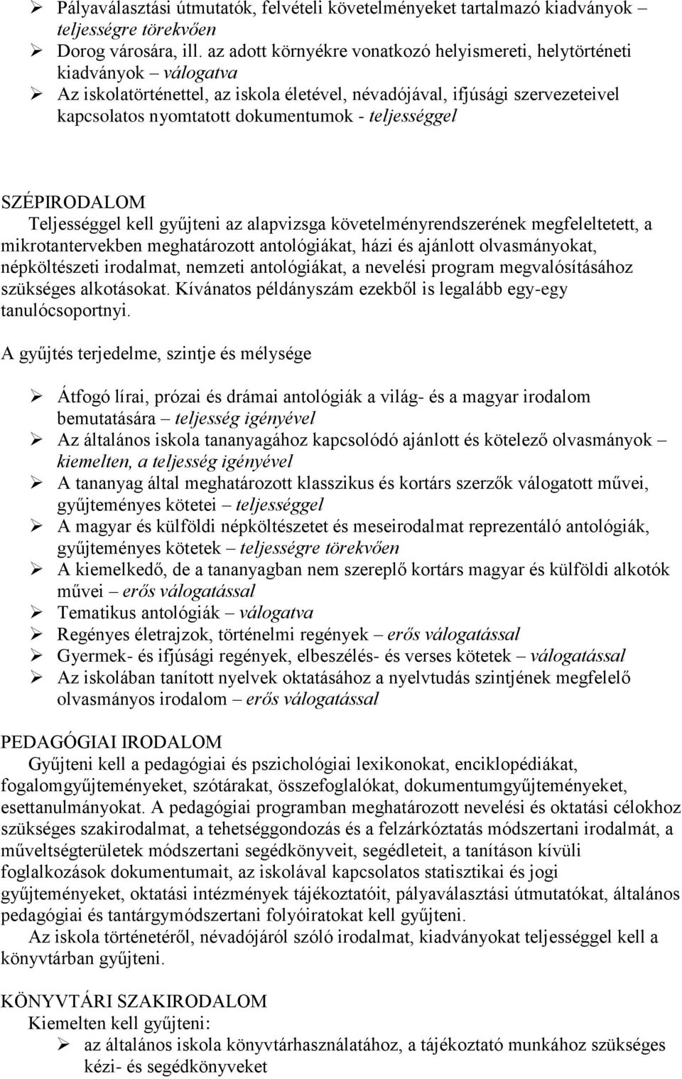 teljességgel SZÉPIRODALOM Teljességgel kell gyűjteni az alapvizsga követelményrendszerének megfeleltetett, a mikrotantervekben meghatározott antológiákat, házi és ajánlott olvasmányokat,