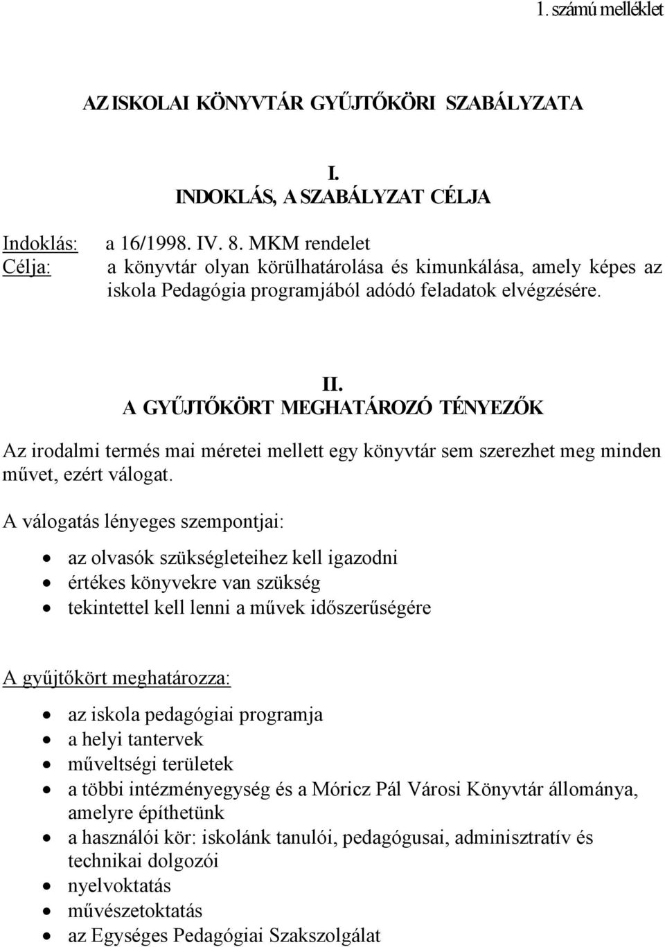 A GYŰJTŐKÖRT MEGHATÁROZÓ TÉNYEZŐK Az irodalmi termés mai méretei mellett egy könyvtár sem szerezhet meg minden művet, ezért válogat.