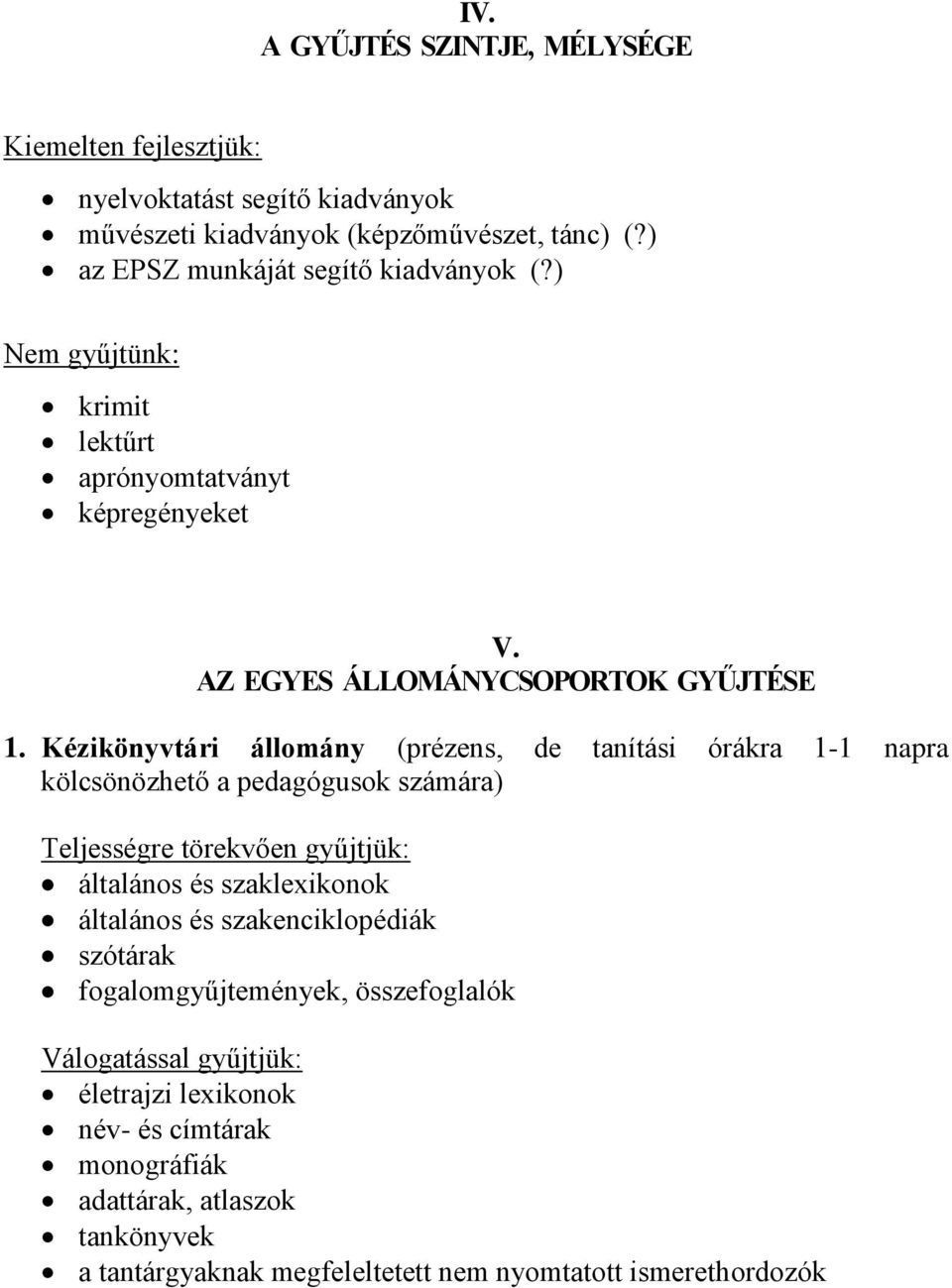 Kézikönyvtári állomány (prézens, de tanítási órákra 1-1 napra kölcsönözhető a pedagógusok számára) általános és szaklexikonok általános és