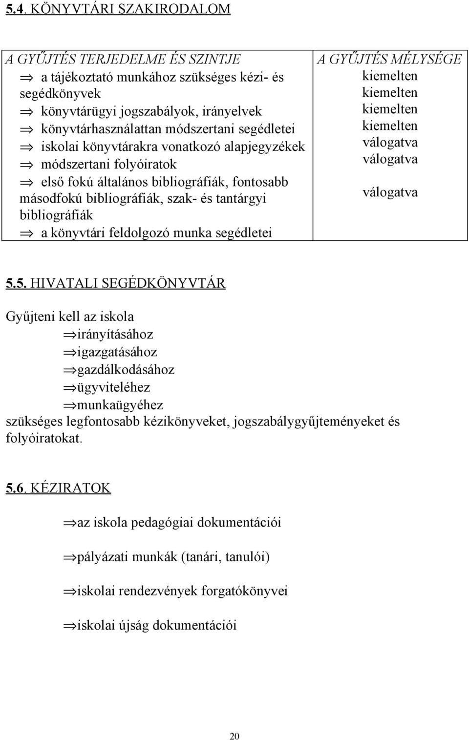 munka segédletei A GYŰJTÉS MÉLYSÉGE kiemelten kiemelten kiemelten kiemelten 5.