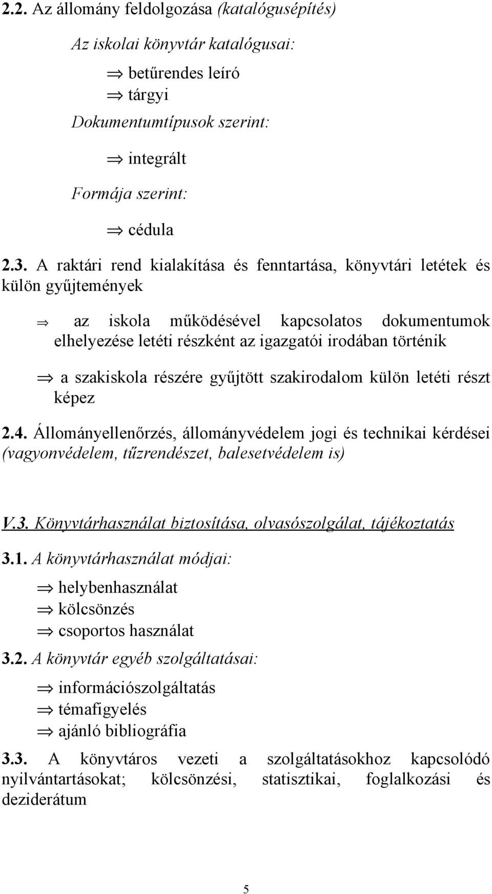 szakiskola részére gyűjtött szakirodalom külön letéti részt képez 2.4. Állományellenőrzés, állományvédelem jogi és technikai kérdései (vagyonvédelem, tűzrendészet, balesetvédelem is) V.3.