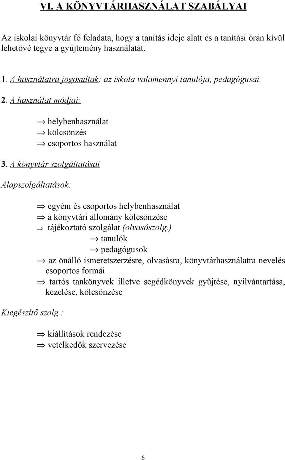 A könyvtár szolgáltatásai Alapszolgáltatások: Kiegészítő szolg.: egyéni és csoportos helybenhasználat a könyvtári állomány kölcsönzése tájékoztató szolgálat (olvasószolg.