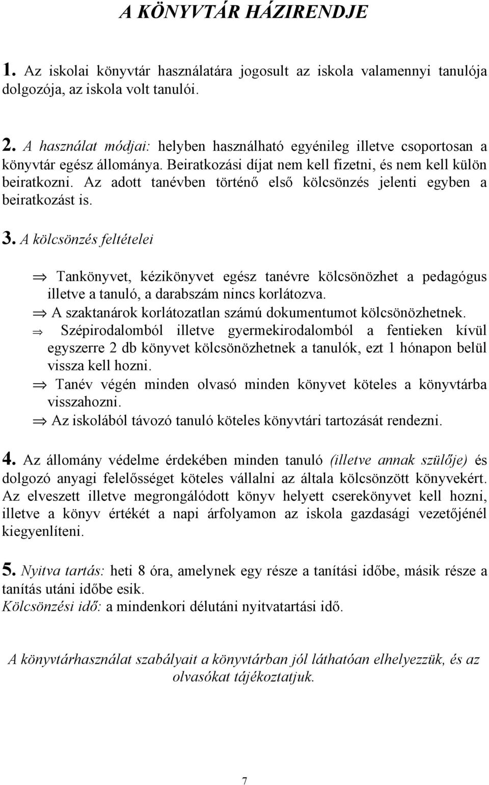 Az adott tanévben történő első kölcsönzés jelenti egyben a beiratkozást is. 3.