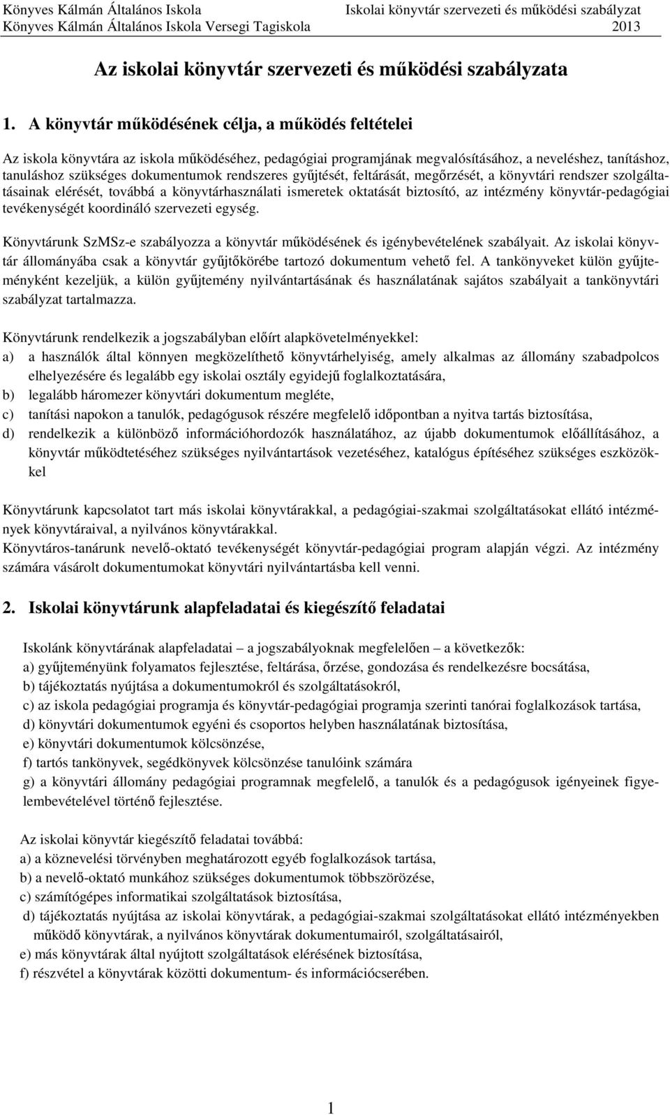 rendszeres gyűjtését, feltárását, megőrzését, a könyvtári rendszer szolgáltatásainak elérését, továbbá a könyvtárhasználati ismeretek oktatását biztosító, az intézmény könyvtár-pedagógiai