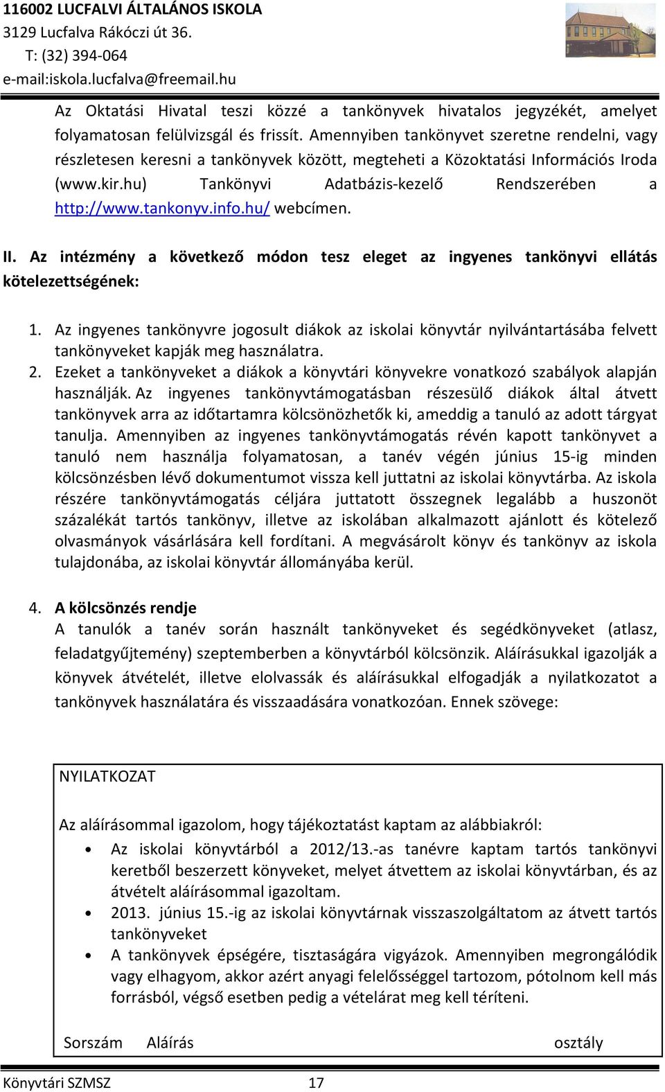 tankonyv.info.hu/ webcímen. II. Az intézmény a következő módon tesz eleget az ingyenes tankönyvi ellátás kötelezettségének: 1.