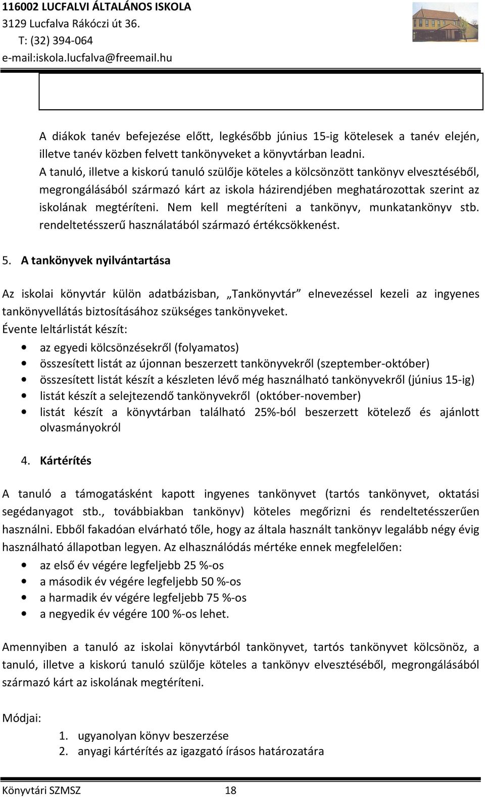 Nem kell megtéríteni a tankönyv, munkatankönyv stb. rendeltetésszerű használatából származó értékcsökkenést. 5.