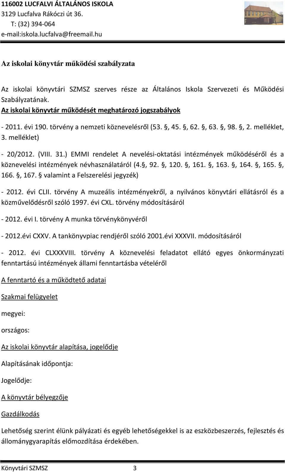 ) EMMI rendelet A nevelési-oktatási intézmények működéséről és a köznevelési intézmények névhasználatáról (4., 92., 120., 161., 163., 164., 165., 166., 167. valamint a Felszerelési jegyzék) - 2012.