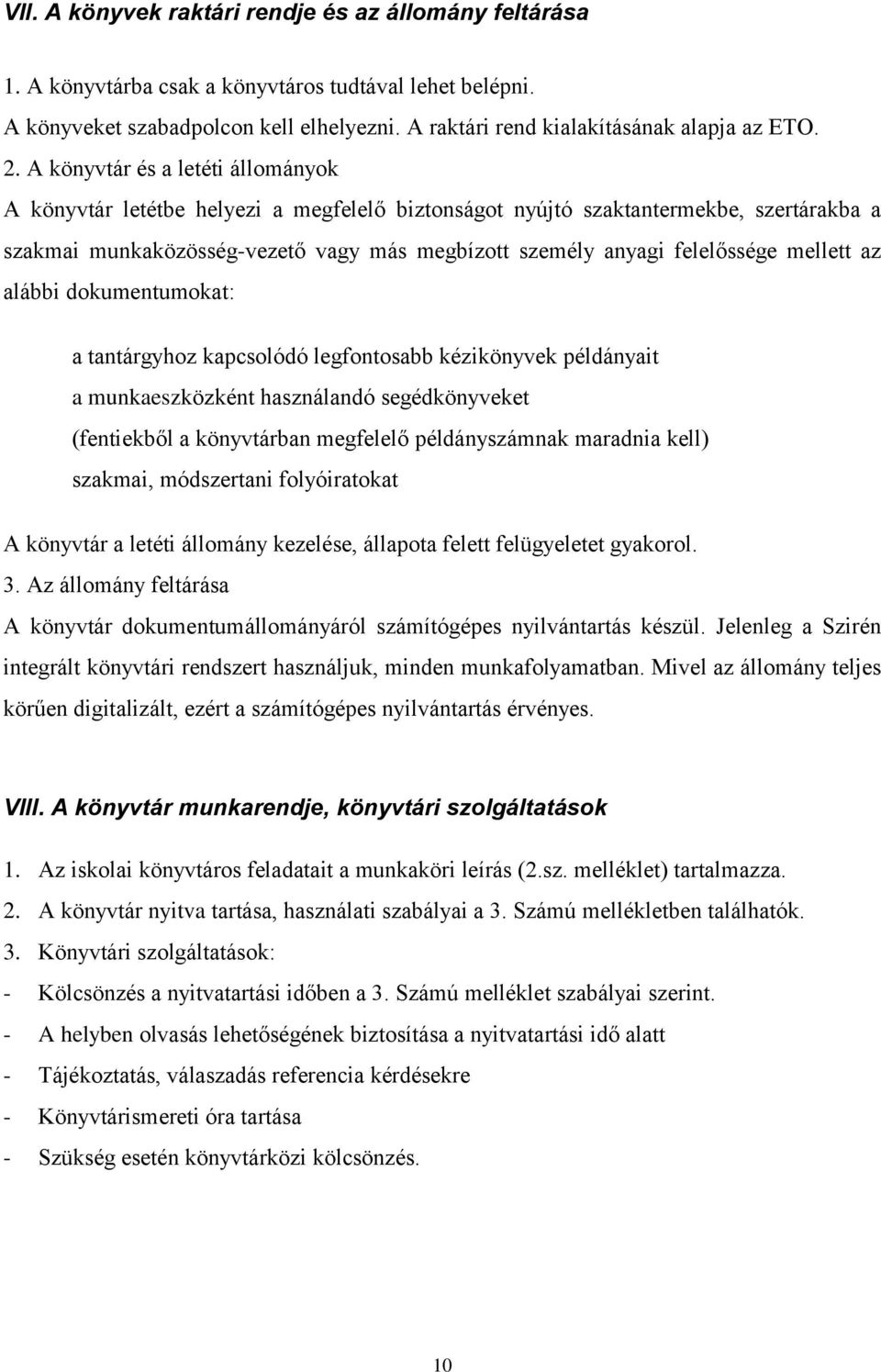 felelőssége mellett az alábbi dokumentumokat: a tantárgyhoz kapcsolódó legfontosabb kézikönyvek példányait a munkaeszközként használandó segédkönyveket (fentiekből a könyvtárban megfelelő