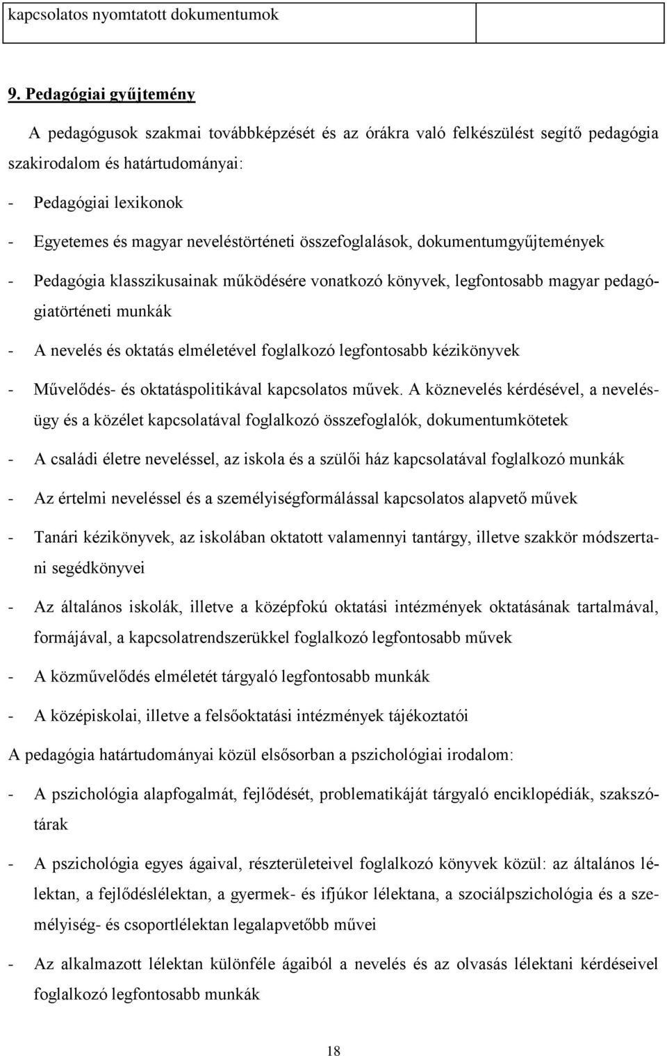 neveléstörténeti összefoglalások, dokumentumgyűjtemények - Pedagógia klasszikusainak működésére vonatkozó könyvek, legfontosabb magyar pedagógiatörténeti munkák - A nevelés és oktatás elméletével