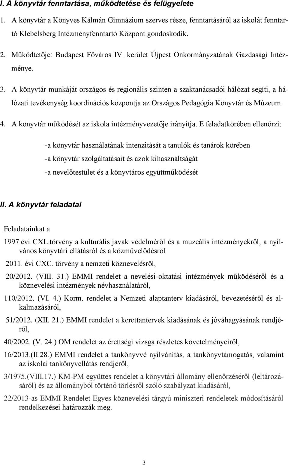 A könyvtár munkáját országos és regionális szinten a szaktanácsadói hálózat segíti, a hálózati tevékenység koordinációs központja az Országos Pedagógia Könyvtár és Múzeum. 4.