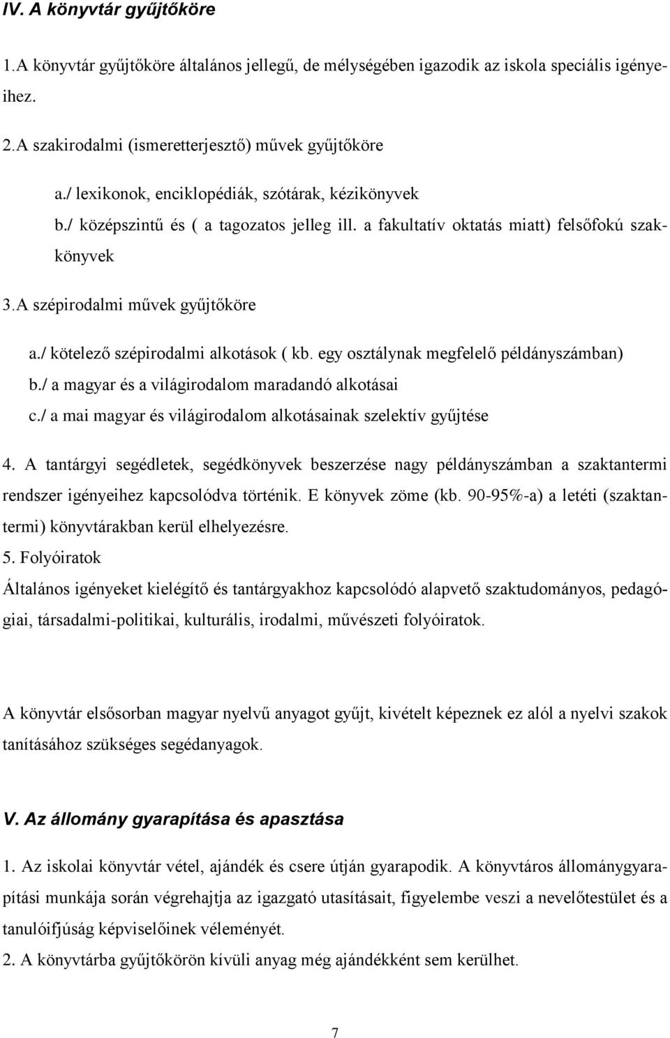 / kötelező szépirodalmi alkotások ( kb. egy osztálynak megfelelő példányszámban) b./ a magyar és a világirodalom maradandó alkotásai c.