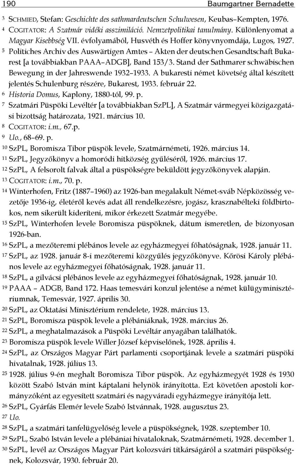 5 Politiches Archiv des Auswärtigen Amtes Akten der deutschen Gesandt schaft Bukarest [a továbbiakban PAAA ADGB], Band 153/3. Stand der Sathmarer schwä bischen Bewegung in der Jahreswende 1932 1933.