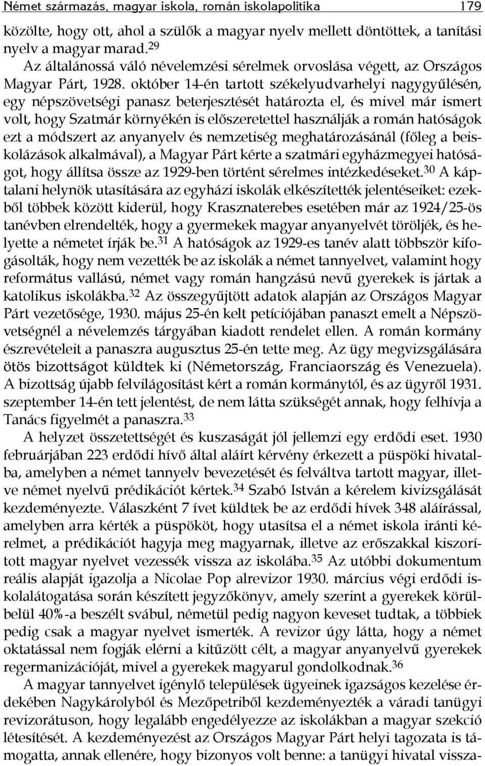 október 14-én tartott székelyudvarhelyi nagygyűlésén, egy népszövetségi panasz beterjesztését határozta el, és mivel már ismert volt, hogy Szatmár környékén is előszeretettel használják a román