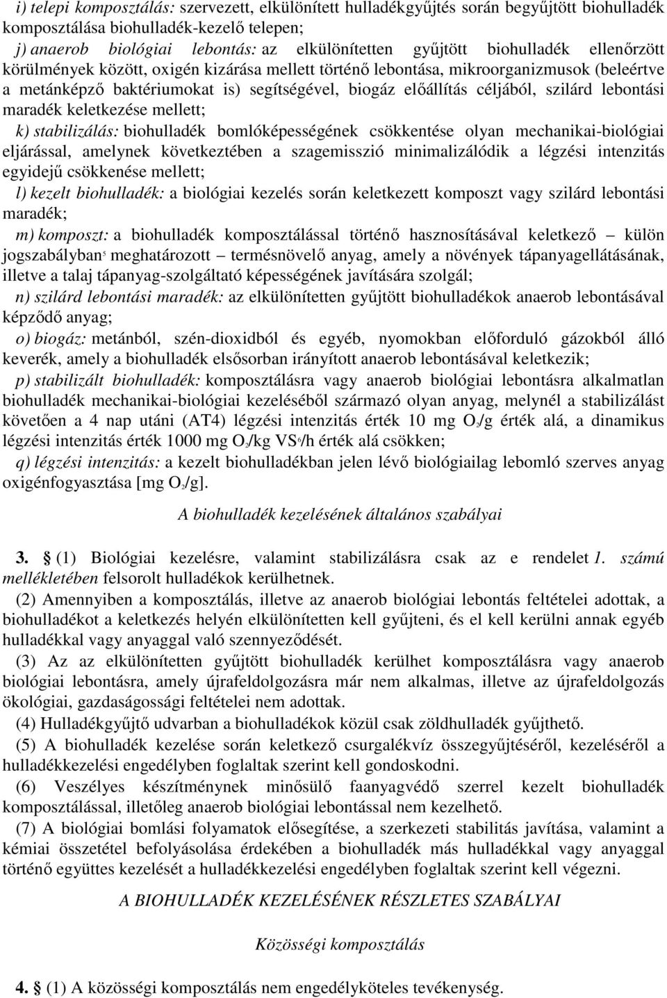 lebontási maradék keletkezése mellett; k) stabilizálás: biohulladék bomlóképességének csökkentése olyan mechanikai-biológiai eljárással, amelynek következtében a szagemisszió minimalizálódik a