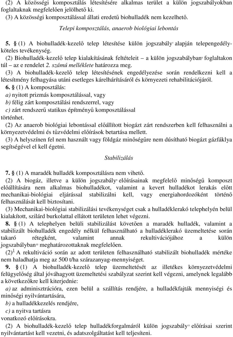 (2) Biohulladék-kezelő telep kialakításának feltételeit a külön jogszabályban 8 foglaltakon túl az e rendelet 2. számú melléklete határozza meg.