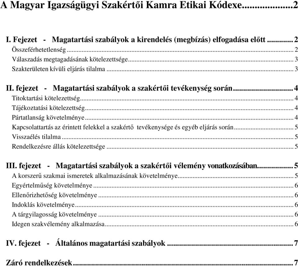 .. 4 Pártatlanság követelménye... 4 Kapcsolattartás az érintett felekkel a szakértı tevékenysége és egyéb eljárás során... 5 Visszaélés tilalma... 5 Rendelkezésre állás kötelezettsége... 5 III.