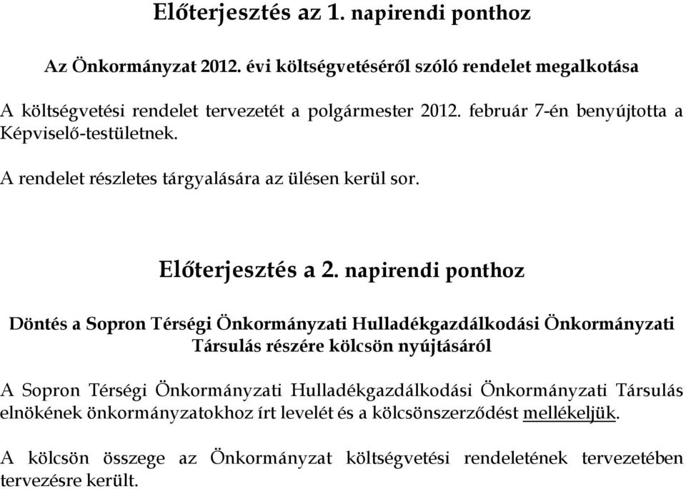 napirendi ponthoz Döntés a Sopron Térségi Önkormányzati Hulladékgazdálkodási Önkormányzati Társulás részére kölcsön nyújtásáról A Sopron Térségi Önkormányzati