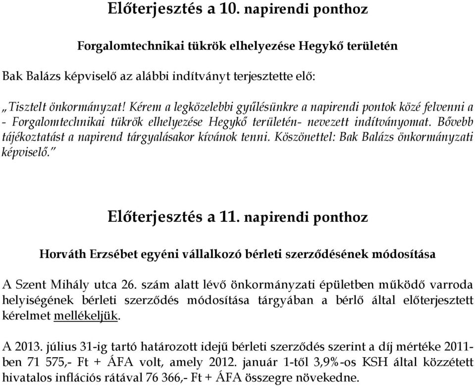 Bővebb tájékoztatást a napirend tárgyalásakor kívánok tenni. Köszönettel: Bak Balázs önkormányzati képviselő. Előterjesztés a 11.