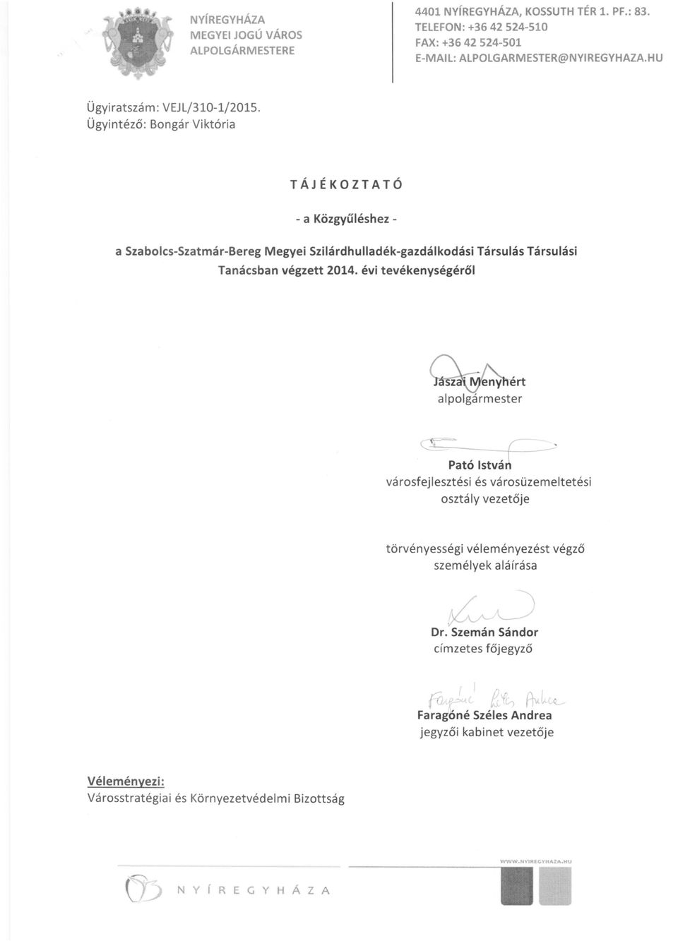 Ügyintéző: Bongár Viktória TÁJÉKOZTATÓ - a Közgyűléshez a Szabolcs-Szatmár-Bereg Megyei Szilárdhulladék-gazdálkodási Társulás Társulási Tanácsban végzett 2014.