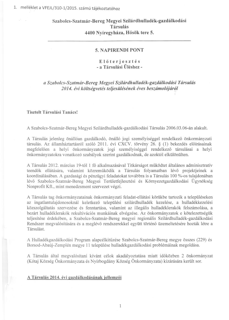 évi költségvetés teljesülésének éves beszámolóján}1 Tisztelt Társulási Tanács! A Szabolcs-Szatmár-Bereg Megyei Szilárdhulladék-gazdálkodási Társulás 2006.03.06-án alakult.