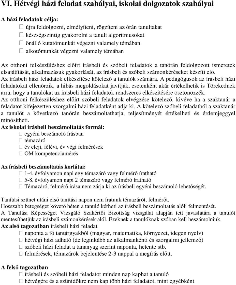 alkalmazásuk gyakorlását, az írásbeli és szóbeli számonkéréseket készíti elő. Az írásbeli házi feladatok elkészítése kötelező a tanulók számára.