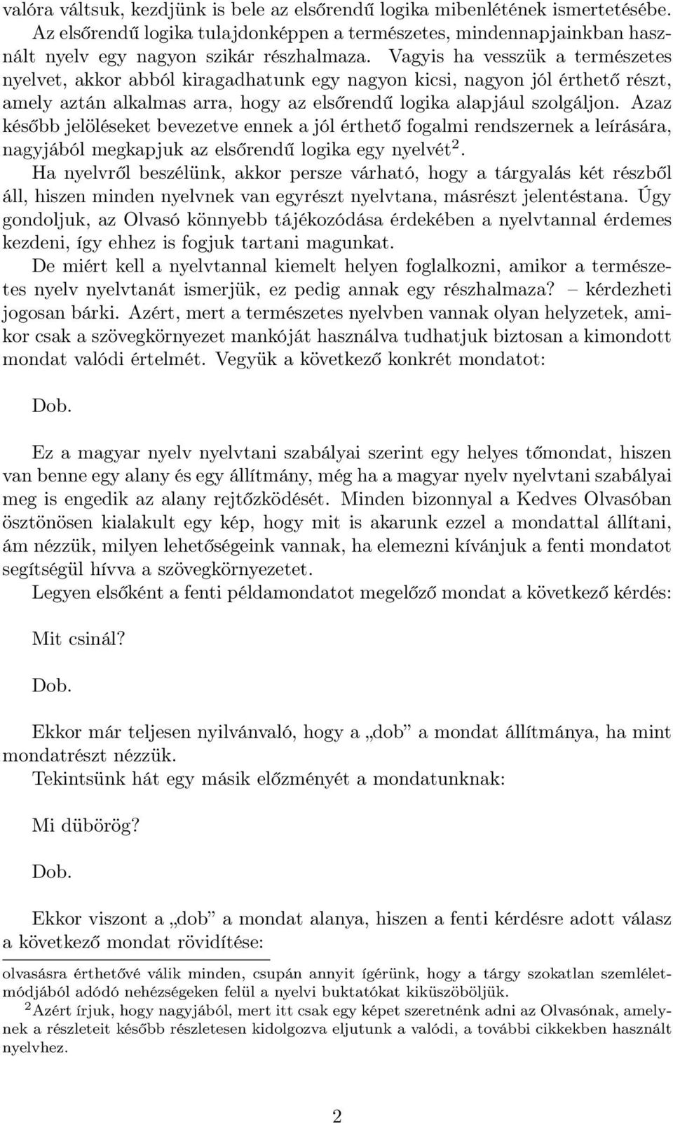 Azaz később jelöléseket bevezetve ennek a jól érthető fogalmi rendszernek a leírására, nagyjából megkapjuk az elsőrendű logika egy nyelvét 2.