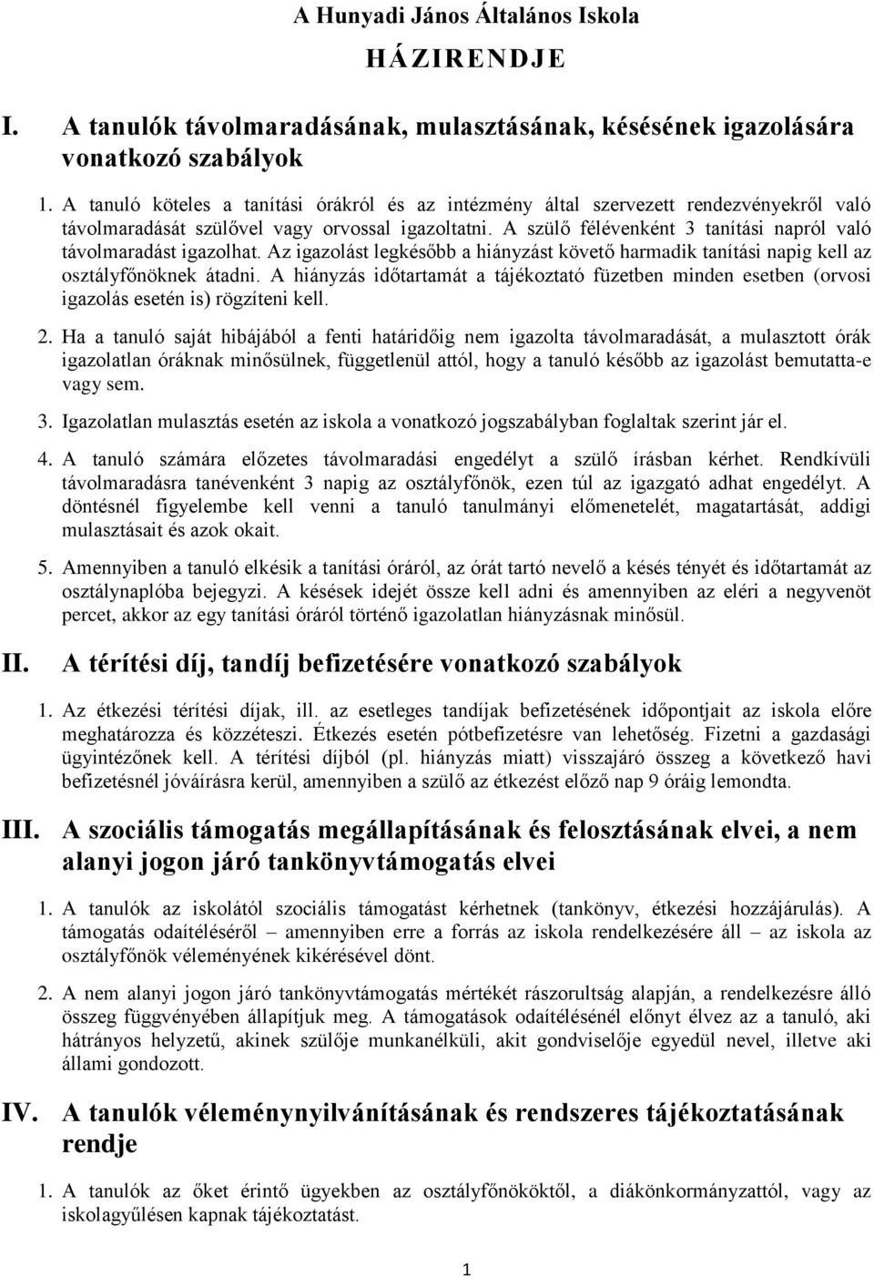 A szülő félévenként 3 tanítási napról való távolmaradást igazolhat. Az igazolást legkésőbb a hiányzást követő harmadik tanítási napig kell az osztályfőnöknek átadni.