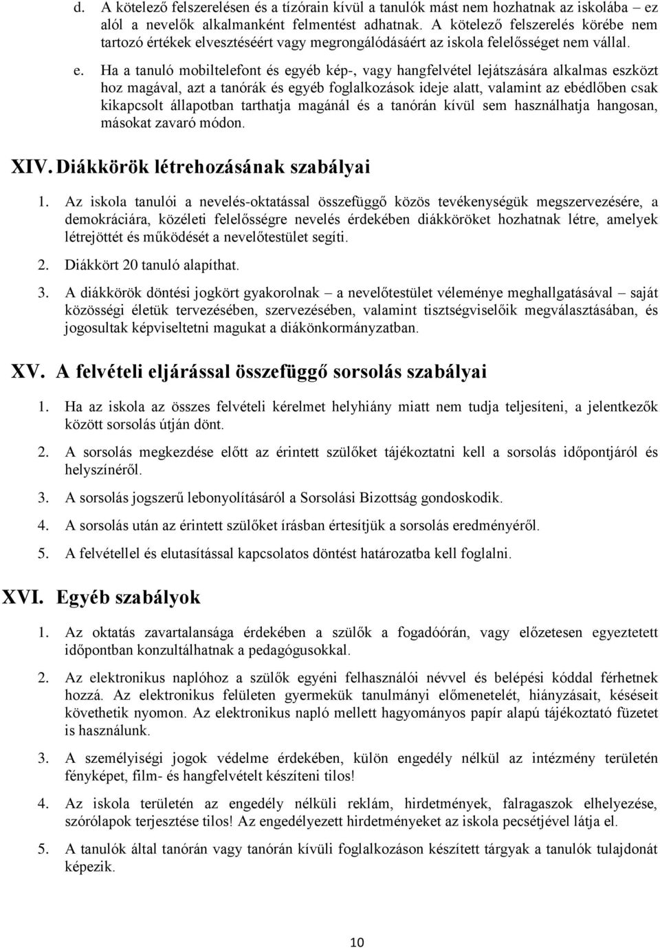 vesztéséért vagy megrongálódásáért az iskola felelősséget nem vállal. e.