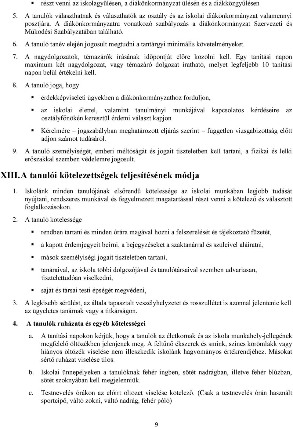 A nagydolgozatok, témazárók írásának időpontját előre közölni kell.