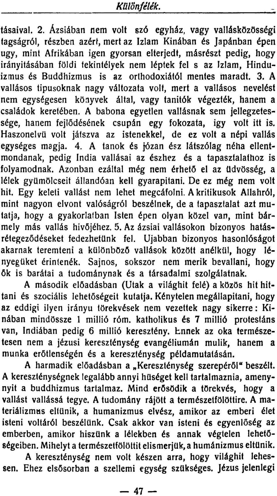 földi tekintélyek nem léptek fel s az Izlam, Hinduizmus és Buddhizmus is az orthodoxiától mentes maradt. 3.