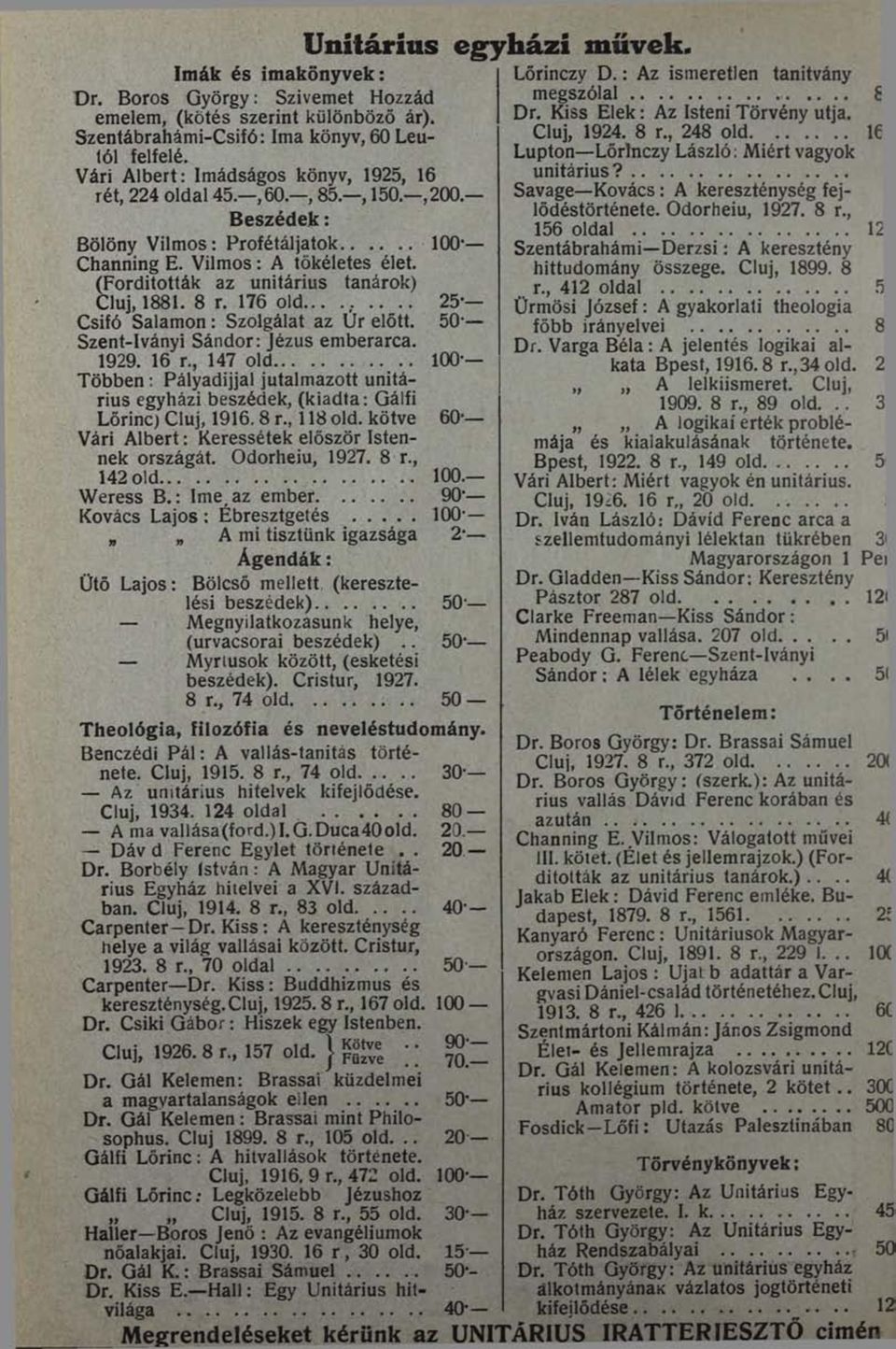 (Fordították az unitárius tanárok) Cluj, 1881. 8 r. 176 old......... 25' Csifó Salamon: Szolgálat az Úr előtt. 50- Szent-Iványi Sándor: Jézus emberarca. 1929. 16 r.