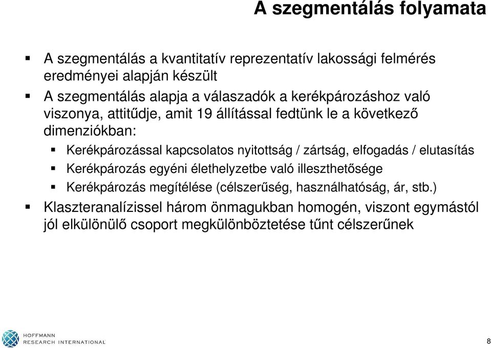 nyitottság / zártság, elfogadás / elutasítás Kerékpározás egyéni élethelyzetbe való illeszthet sége Kerékpározás megítélése (célszer ség,