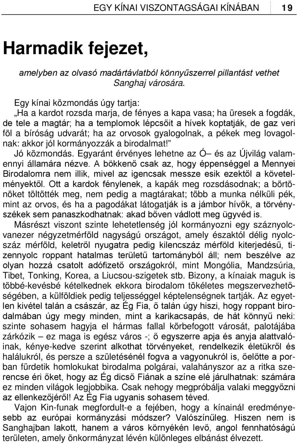 az orvosok gyalogolnak, a pékek meg lovagolnak: akkor jól kormányozzák a birodalmat! Jó közmondás. Egyaránt érvényes lehetne az Ó és az Újvilág valamennyi államára nézve.