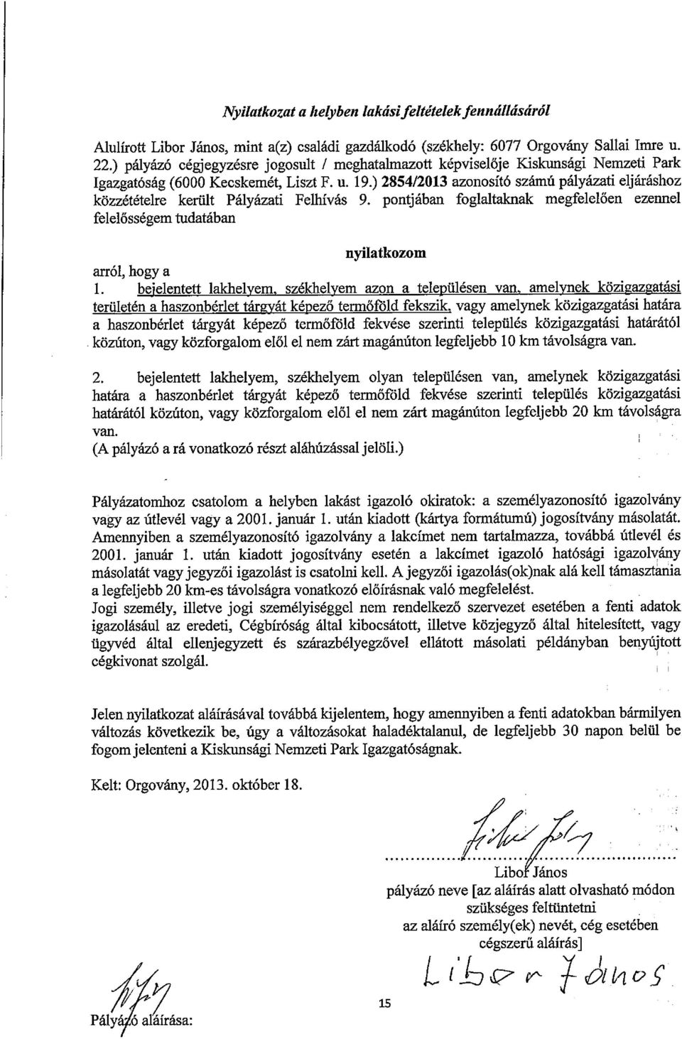 ) 2854/2013 azonosító számú pályázati eljáráshoz közzétételre került Pályázati Felhívás 9. pontj ában foglaltaknak megfelelően ezennel felelősségem tudatában nyilatkozom arról, hogy a 1.