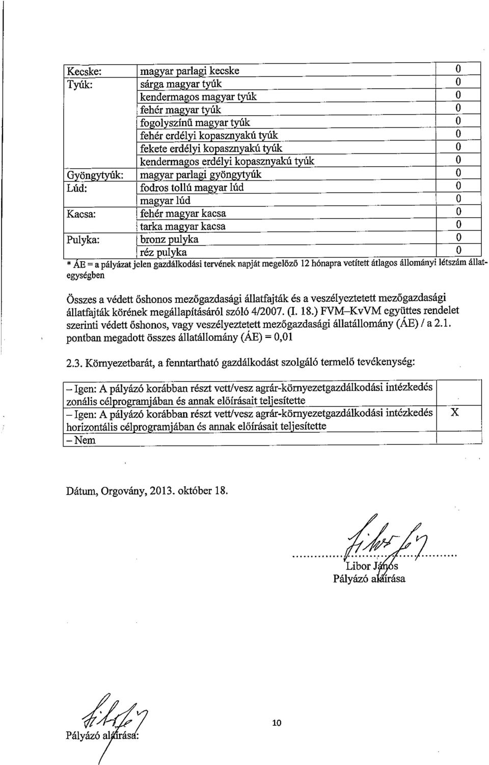 a pályázat jelen gazdálkodási tervének napját megelőző 12 hónapra vetített átlagos állományi létszám állategységben Összes a védett őshonos mezőgazdasági állatfajták és a veszélyeztetett