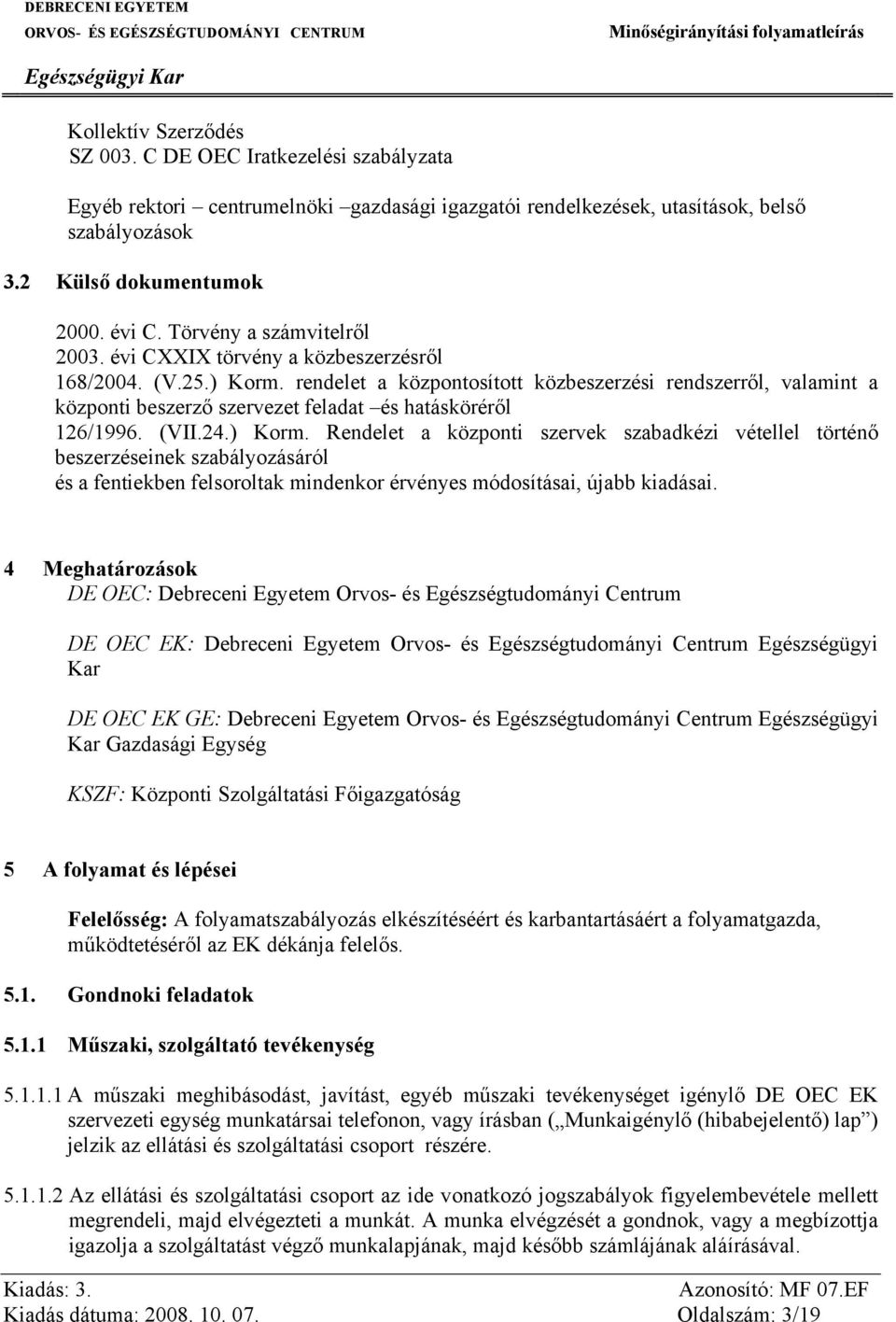 rendelet a központosított közbeszerzési rendszerről, valamint a központi beszerző szervezet feladat és hatásköréről 126/1996. (VII.24.) Korm.