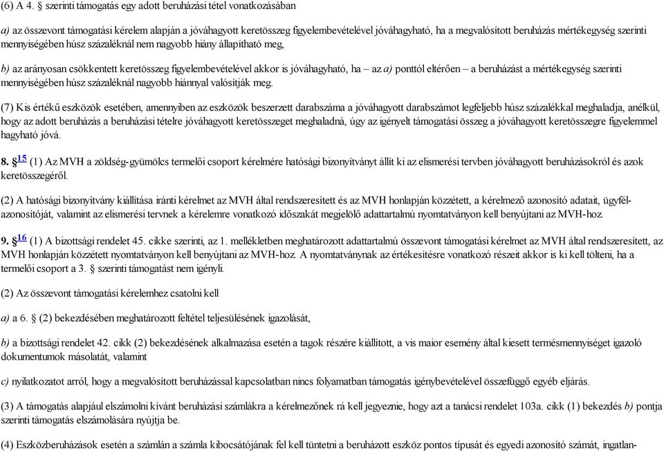 mértékegység szerinti mennyiségében húsz százaléknál nem nagyobb hiány állapítható meg, b) az arányosan csökkentett keretösszeg figyelembevételével akkor is jóváhagyható, ha az a) ponttól eltérően a