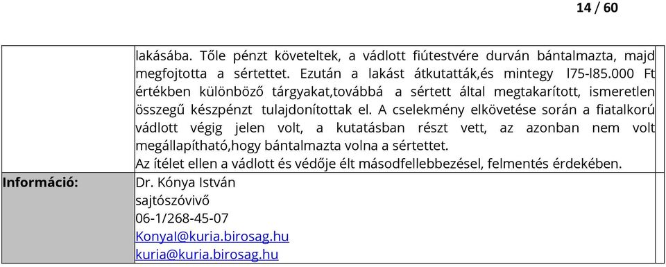 000 Ft értékben különböző tárgyakat,továbbá a sértett által megtakarított, ismeretlen összegű készpénzt tulajdonítottak el.