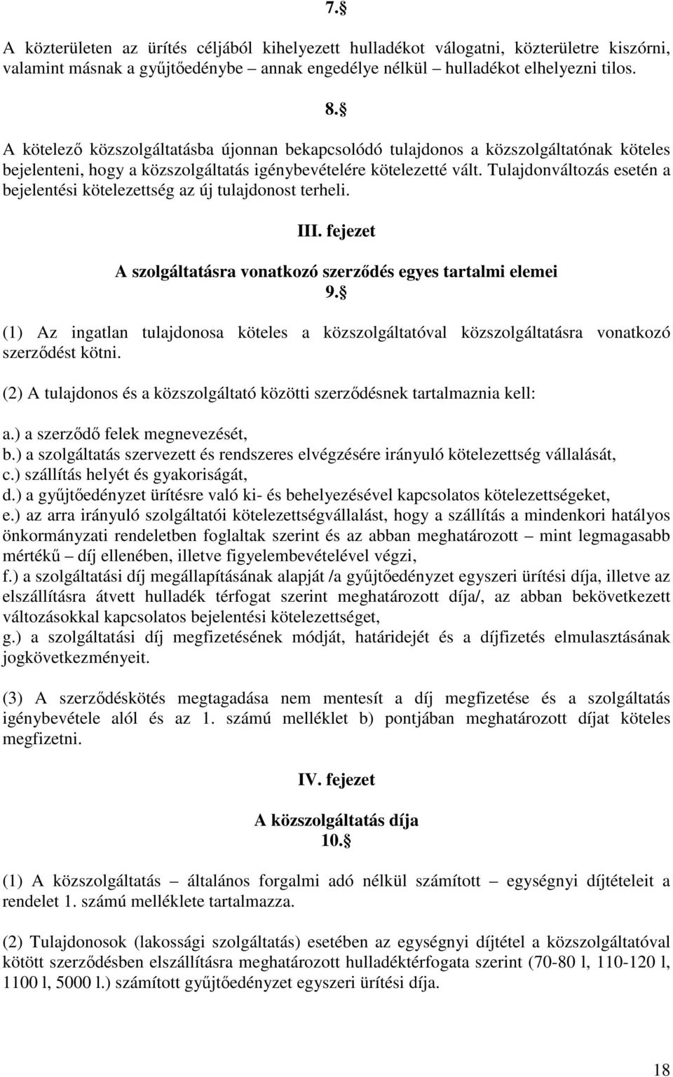 Tulajdonváltozás esetén a bejelentési kötelezettség az új tulajdonost terheli. III. fejezet A szolgáltatásra vonatkozó szerzıdés egyes tartalmi elemei 9.