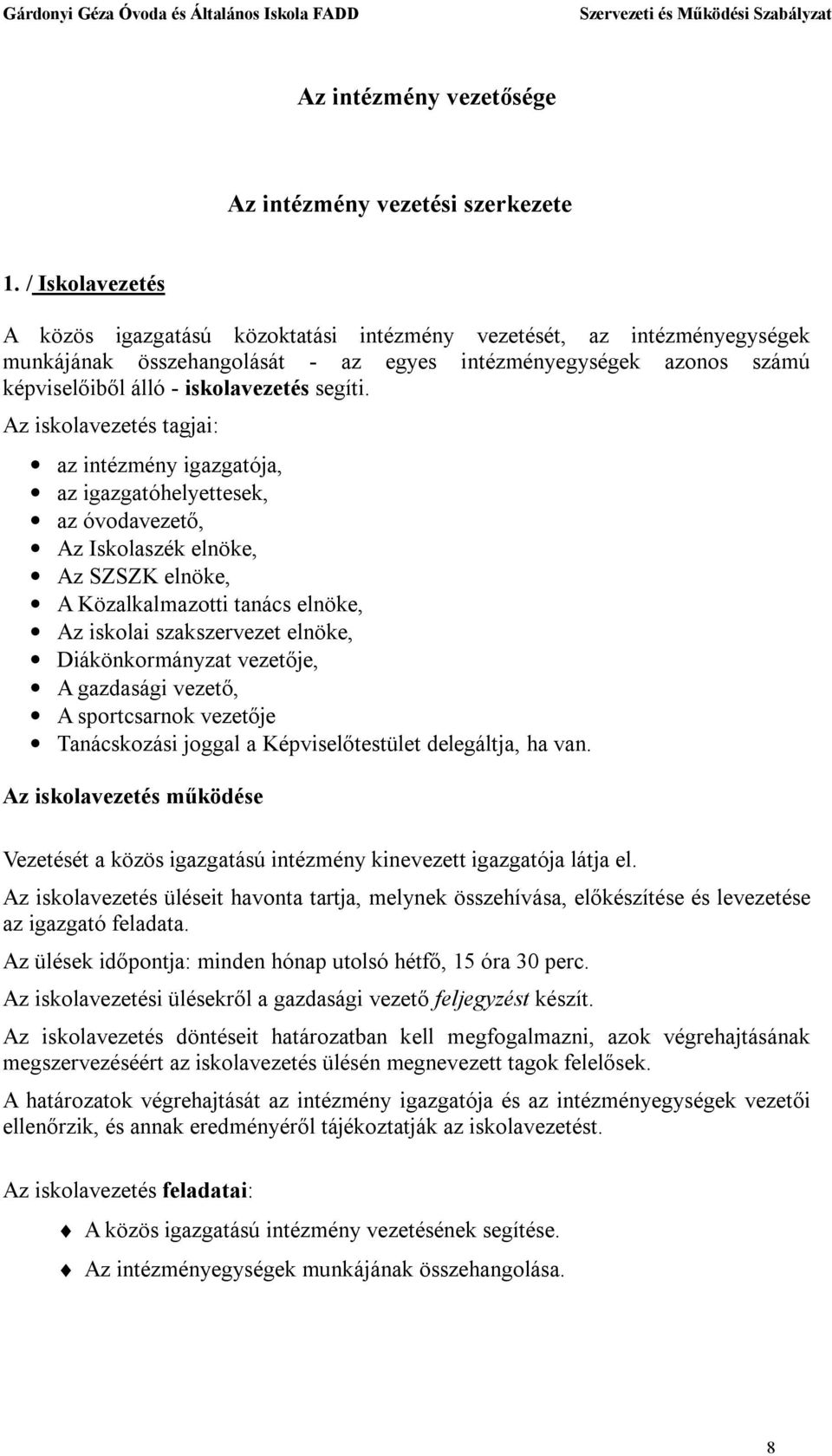 Az iskolavezetés tagjai: az intézmény igazgatója, az igazgatóhelyettesek, az óvodavezető, Az Iskolaszék elnöke, Az SZSZK elnöke, A Közalkalmazotti tanács elnöke, Az iskolai szakszervezet elnöke,