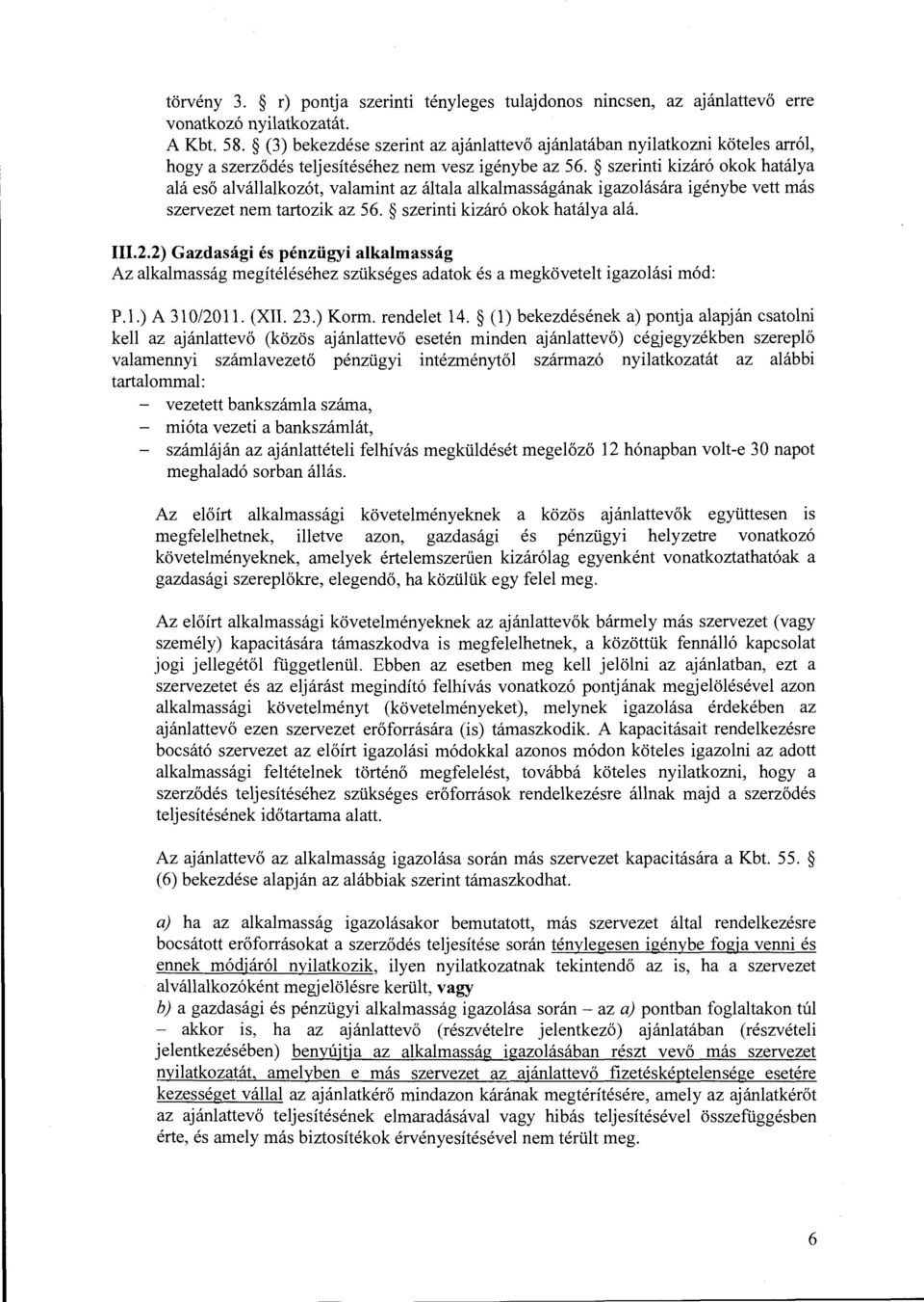 szerinti kizáró okok hatálya alá eső alvállalkozót, valamint az általa alkalmasságának igazolására igénybe vett más szervezet nem tartozik az 56. szerinti kizáró okok hatálya alá. 111.2.