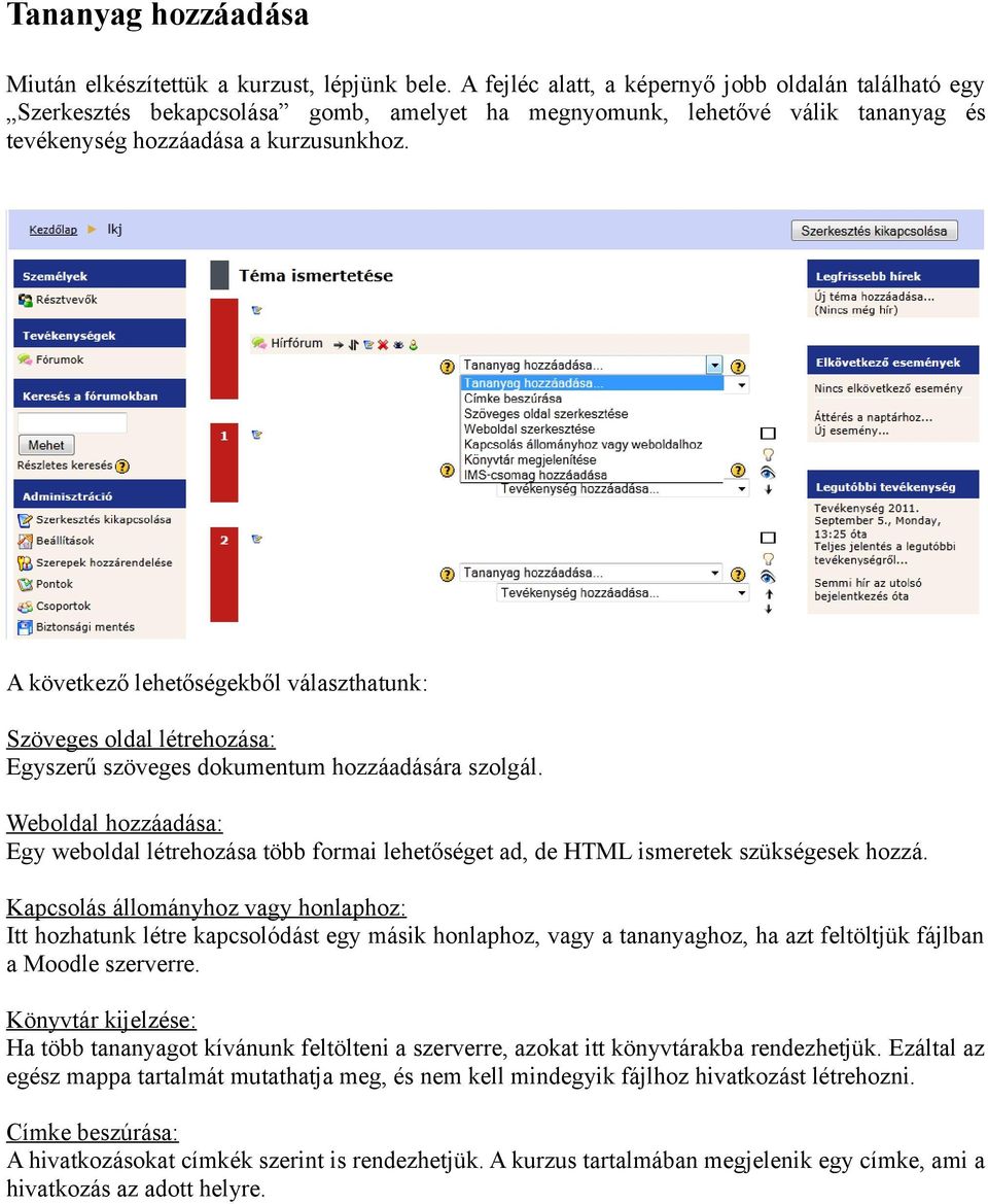 A következő lehetőségekből választhatunk: Szöveges oldal létrehozása: Egyszerű szöveges dokumentum hozzáadására szolgál.