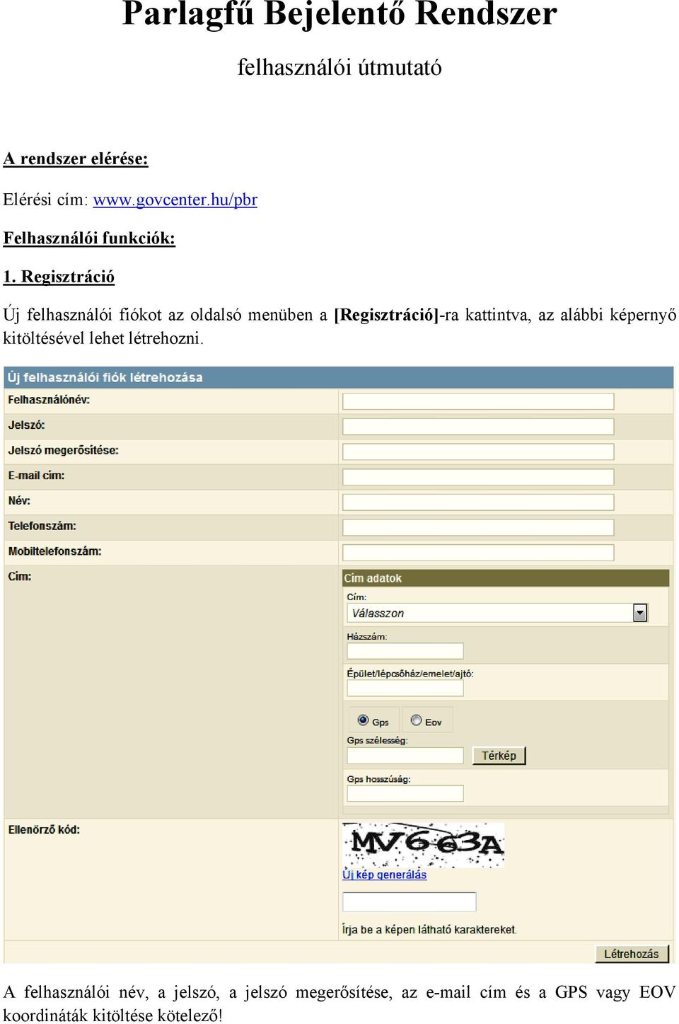Regisztráció Új felhasználói fiókot az oldalsó menüben a [Regisztráció]-ra kattintva, az alábbi
