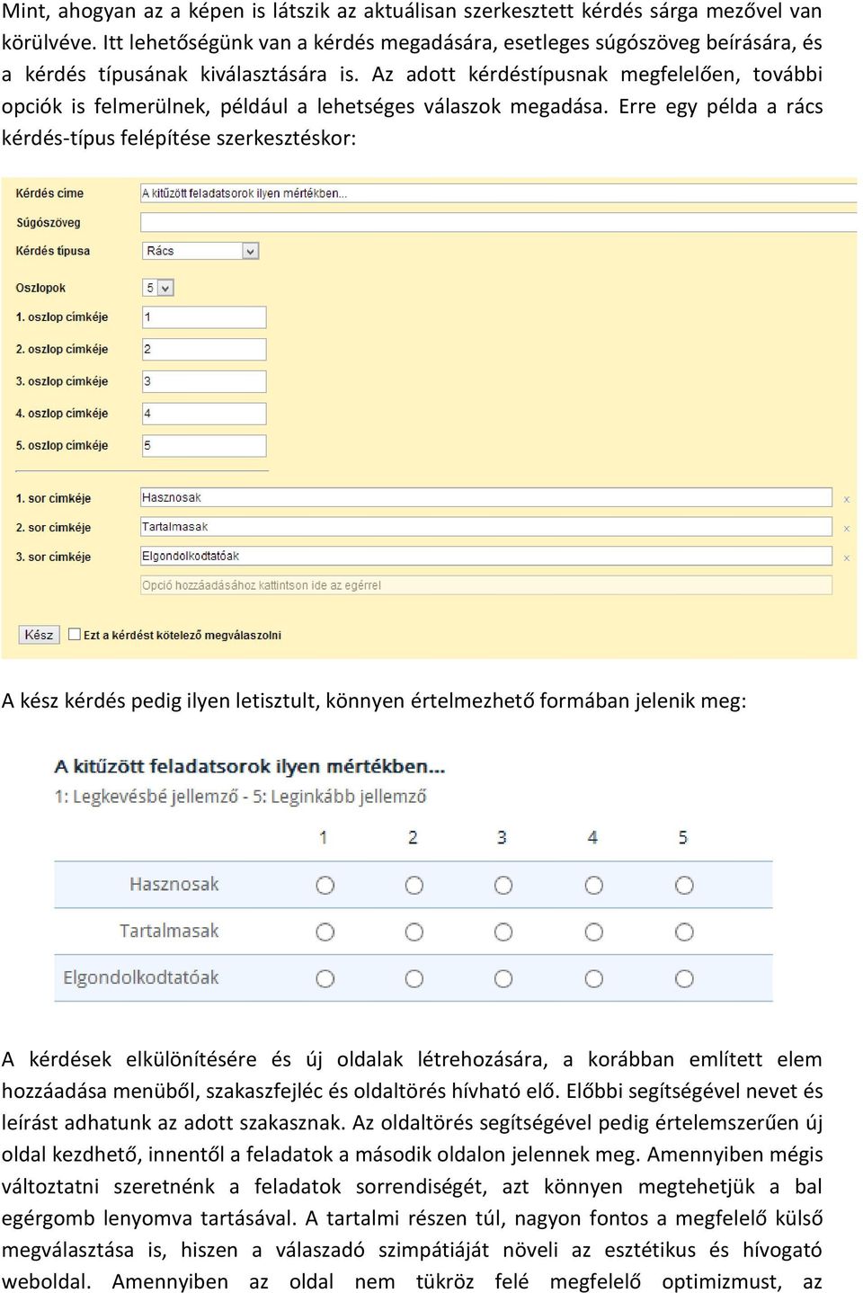 Az adott kérdéstípusnak megfelelően, további opciók is felmerülnek, például a lehetséges válaszok megadása.