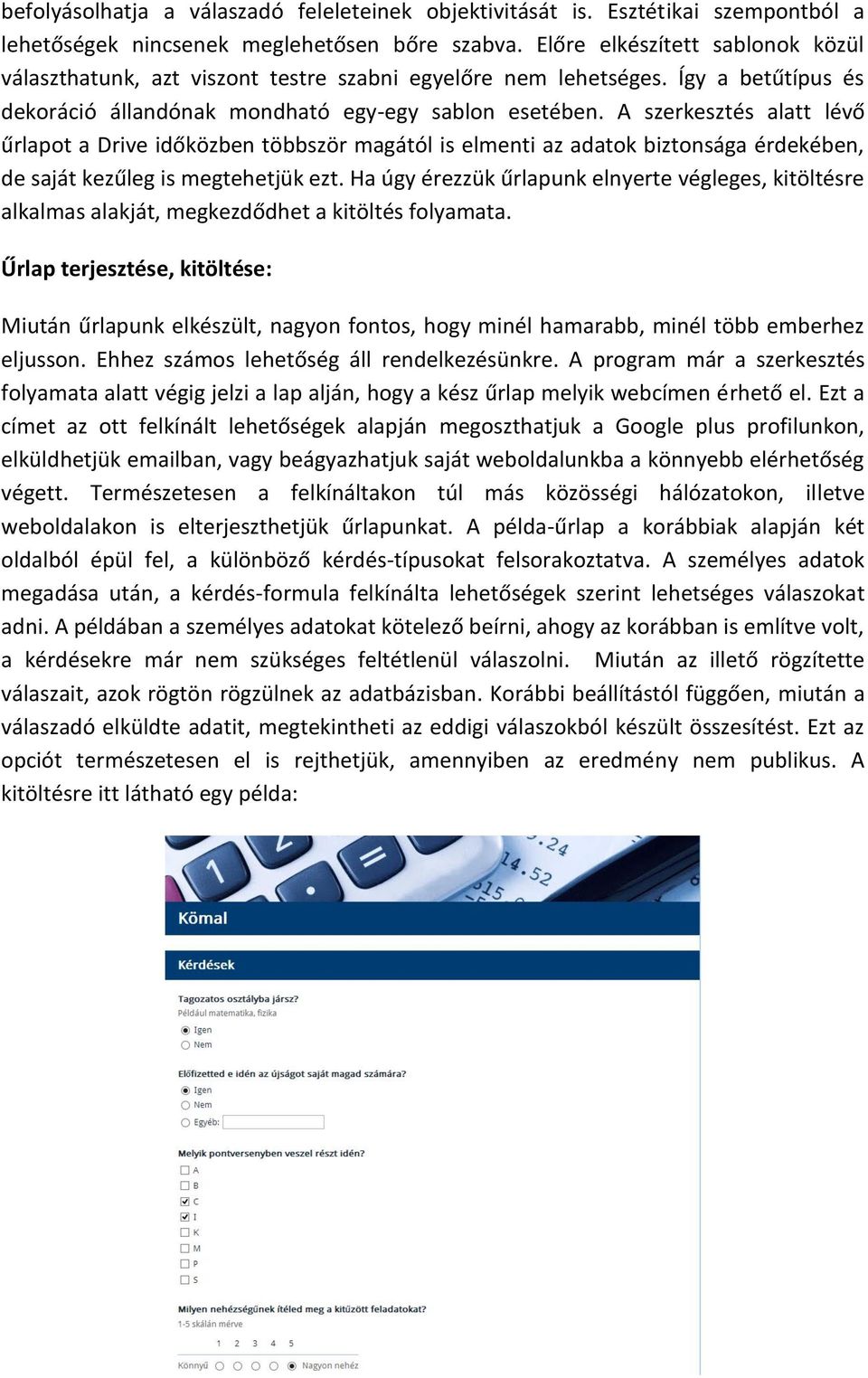 A szerkesztés alatt lévő űrlapot a Drive időközben többször magától is elmenti az adatok biztonsága érdekében, de saját kezűleg is megtehetjük ezt.