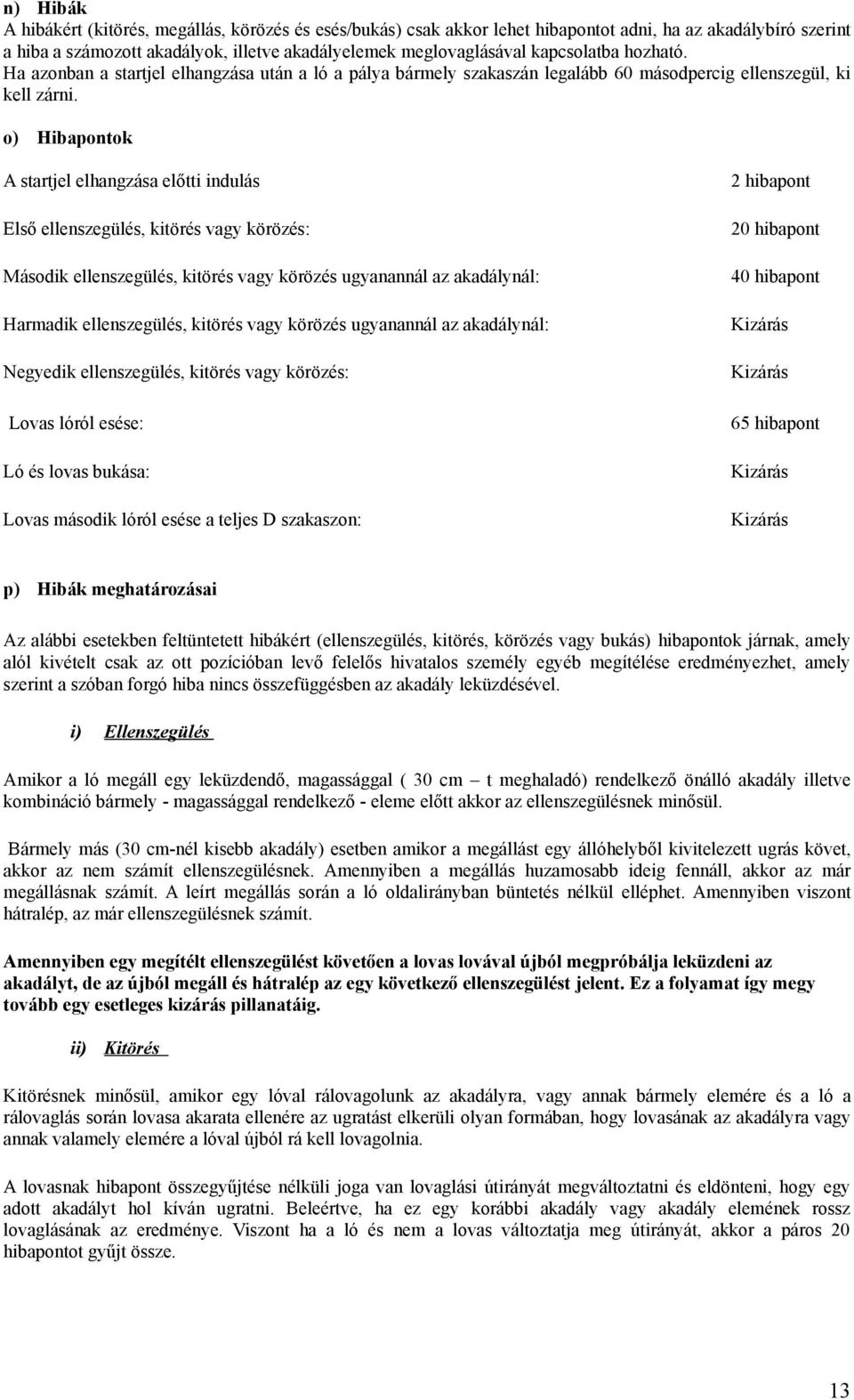 o) Hibapontok A startjel elhangzása előtti indulás Első ellenszegülés, kitörés vagy körözés: Második ellenszegülés, kitörés vagy körözés ugyanannál az akadálynál: Harmadik ellenszegülés, kitörés vagy