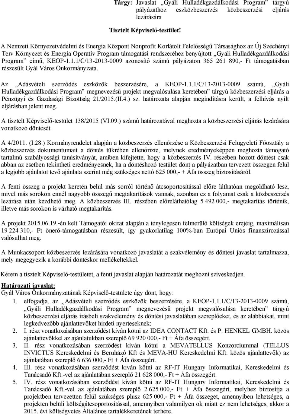 Hulladékgazdálkodási Program című, KEOP-1.1.1/C/13-2013-0009 azonosító számú pályázaton 365 261 890,- Ft támogatásban részesült Gyál Város Önkormányzata.